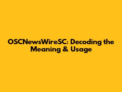 OSCNewsWireSC: Decoding the Meaning & Usage