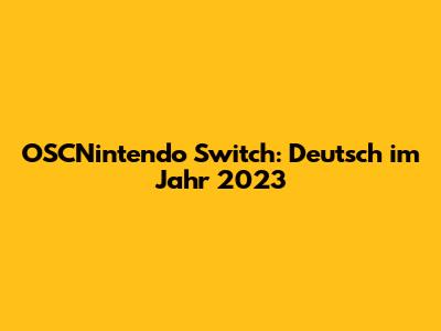 OSCNintendo Switch: Deutsch im Jahr 2023
