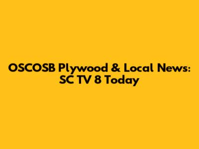 OSCOSB Plywood & Local News: SC TV 8 Today