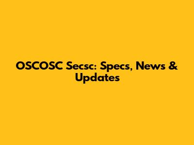 OSCOSC Secsc: Specs, News & Updates