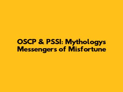OSCP & PSSI: Mythology's Messengers of Misfortune