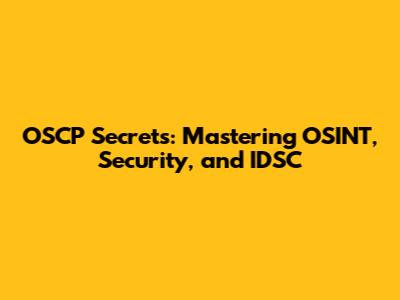 OSCP Secrets: Mastering OSINT, Security, and IDSC