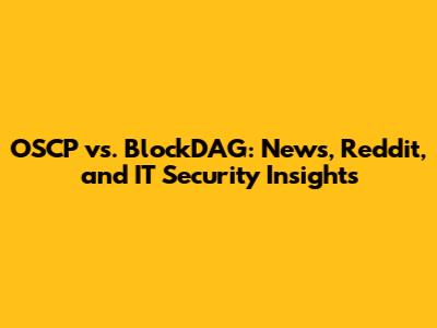 OSCP vs. BlockDAG: News, Reddit, and IT Security Insights