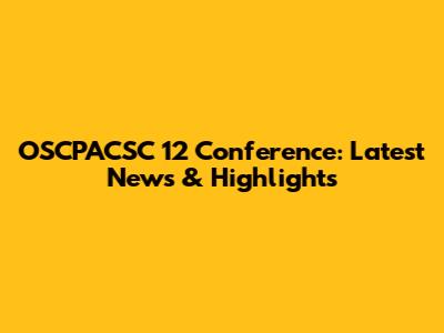 OSCPACSC 12 Conference: Latest News & Highlights