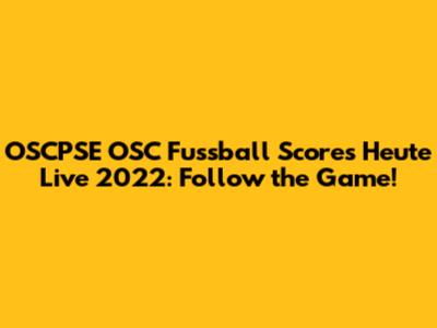 OSCPSE OSC Fussball Scores Heute Live 2022: Follow the Game!