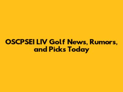 OSCPSEI LIV Golf News, Rumors, and Picks Today