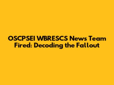 OSCPSEI WBRESCS News Team Fired: Decoding the Fallout