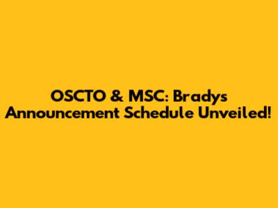 OSCTO & MSC: Brady's Announcement Schedule Unveiled!