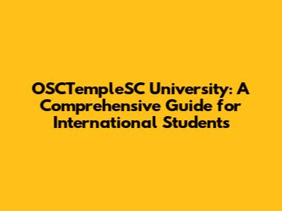 OSCTempleSC University: A Comprehensive Guide for International Students