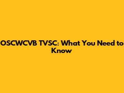 OSCWCVB TVSC: What You Need to Know