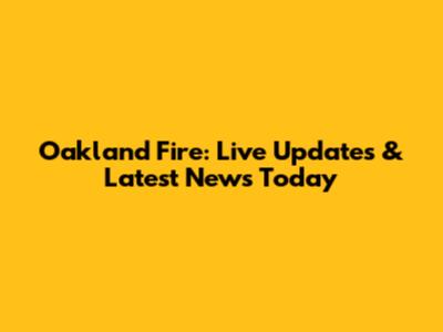 Oakland Fire: Live Updates & Latest News Today