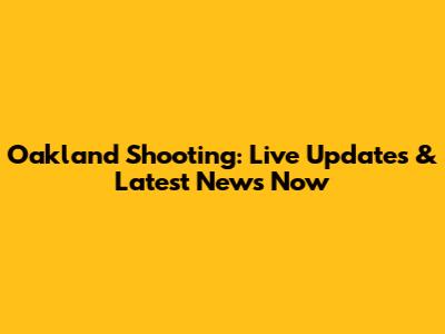 Oakland Shooting: Live Updates & Latest News Now