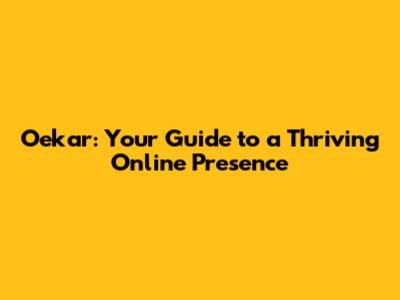Oekar: Your Guide to a Thriving Online Presence