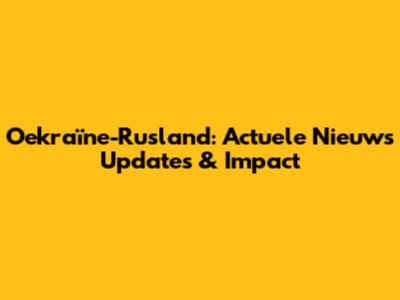 Oekraïne-Rusland: Actuele Nieuws Updates & Impact