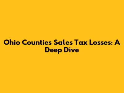 Ohio Counties' Sales Tax Losses: A Deep Dive