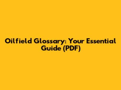 Oilfield Glossary: Your Essential Guide (PDF)