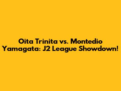 Oita Trinita vs. Montedio Yamagata: J2 League Showdown!