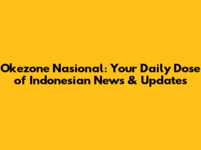 Okezone Nasional: Your Daily Dose of Indonesian News & Updates