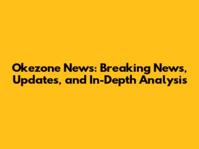 Okezone News: Breaking News, Updates, and In-Depth Analysis