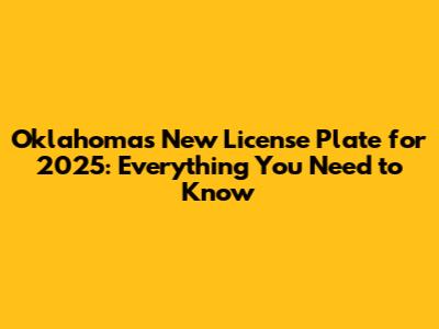 Oklahoma's New License Plate for 2025: Everything You Need to Know