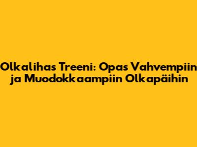 Olkalihas Treeni: Opas Vahvempiin ja Muodokkaampiin Olkapäihin