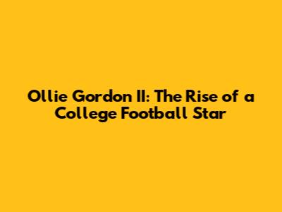 Ollie Gordon II: The Rise of a College Football Star