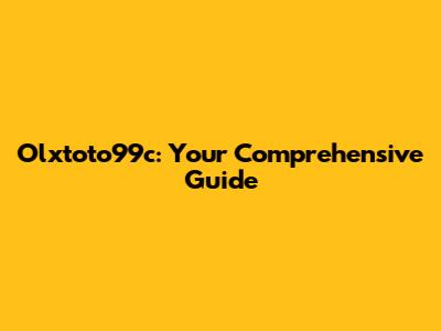 Olxtoto99c: Your Comprehensive Guide