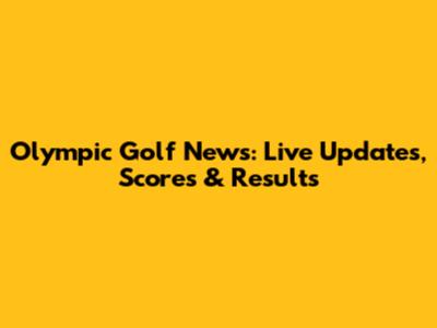 Olympic Golf News: Live Updates, Scores & Results