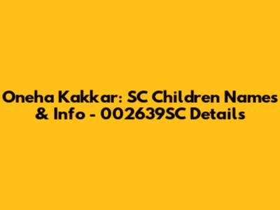 Oneha Kakkar: SC Children Names & Info - 002639SC Details