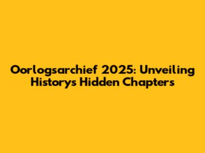 Oorlogsarchief 2025: Unveiling History's Hidden Chapters