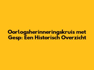 Oorlogsherinneringskruis met Gesp: Een Historisch Overzicht