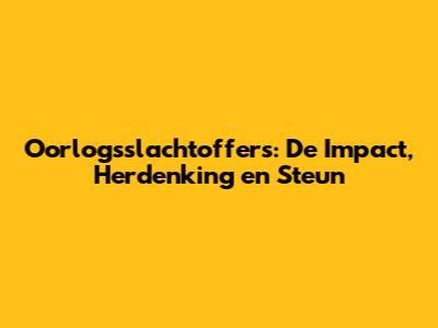 Oorlogsslachtoffers: De Impact, Herdenking en Steun