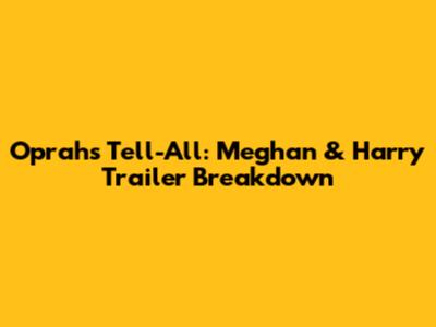 Oprah's Tell-All: Meghan & Harry Trailer Breakdown