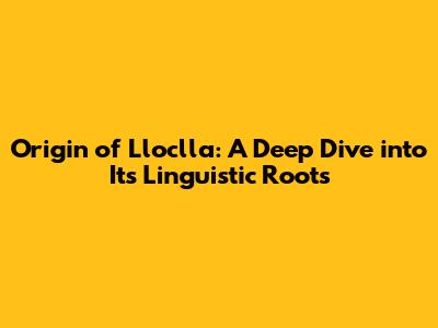 Origin of 'Lloclla': A Deep Dive into Its Linguistic Roots