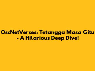 OscNetVerses: Tetangga Masa Gitu - A Hilarious Deep Dive!