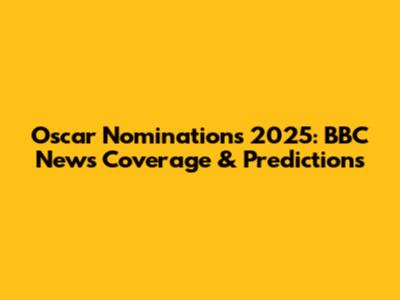 Oscar Nominations 2025: BBC News Coverage & Predictions