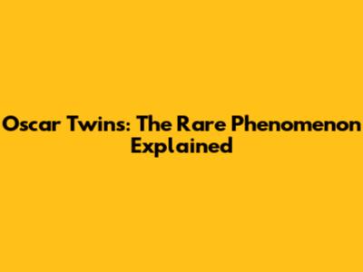 Oscar Twins: The Rare Phenomenon Explained