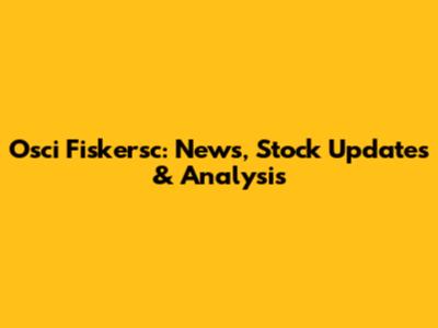 Osci Fiskersc: News, Stock Updates & Analysis