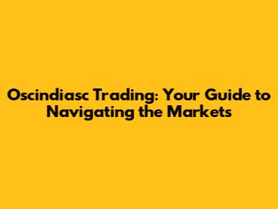 Oscindiasc Trading: Your Guide to Navigating the Markets