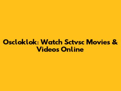 Oscloklok: Watch Sctvsc Movies & Videos Online