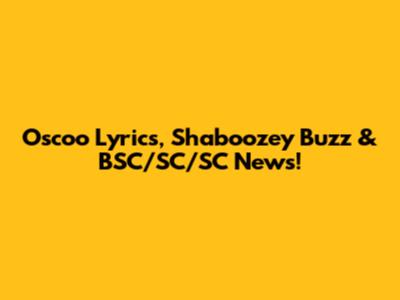Oscoo Lyrics, Shaboozey Buzz & BSC/SC/SC News!