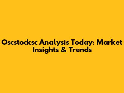 Oscstocksc Analysis Today: Market Insights & Trends