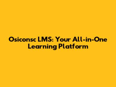 Osiconsc LMS: Your All-in-One Learning Platform