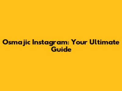 Osmajic Instagram: Your Ultimate Guide
