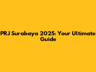 PRJ Surabaya 2025: Your Ultimate Guide