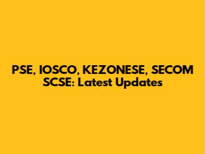 PSE, IOSCO, KEZONESE, SECOM SCSE: Latest Updates