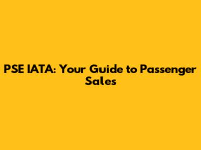 PSE IATA: Your Guide to Passenger Sales