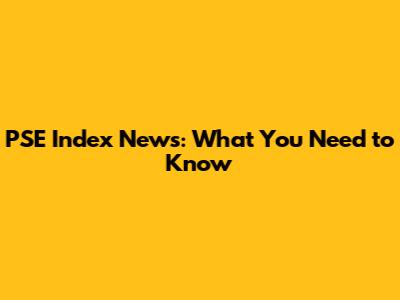 PSE Index News: What You Need to Know