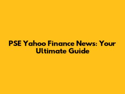 PSE Yahoo Finance News: Your Ultimate Guide