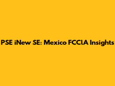 PSE iNew SE: Mexico FCClA Insights